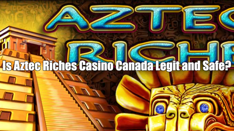 Is Aztec Riches Casino Canada Legit and Safe?