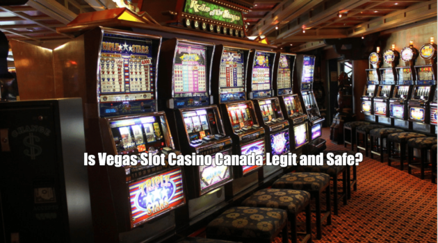 Is Vegas Slot Casino Canada Legit and Safe?